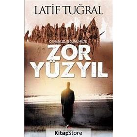 OSMANLIDAN GÜNÜMÜZE ZOR YÜZYIL - LATIF TUĞRAL