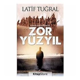 OSMANLIDAN GÜNÜMÜZE ZOR YÜZYIL - LATIF TUĞRAL