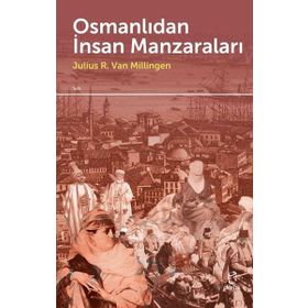 Osmanlıdan İnsan Manzaraları - Julius R. Van Millingen