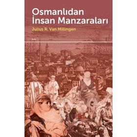 Osmanlıdan İnsan Manzaraları - Julius R. Van Millingen