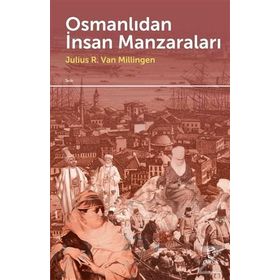 Osmanlıdan İnsan Manzaraları - Julius R. Van Millingen