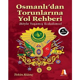 Osmanlı’dan Torunlarına Yol Rehberi - Tekin Kılınç
