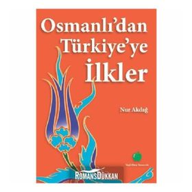 OSMANLIDAN TÜRKİYEYE İLKLER - NUR AKDAĞ