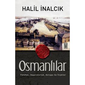OSMANLILAR FÜTÜHAT, İMPARATORLUK, AVRUPA ILE İLIŞKILER - HALIL İNALCIK