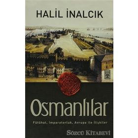 OSMANLILAR FÜTÜHAT, İMPARATORLUK, AVRUPA ILE İLIŞKILER - HALIL İNALCIK