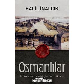 OSMANLILAR FÜTÜHAT, İMPARATORLUK, AVRUPA ILE İLIŞKILER - HALIL İNALCIK