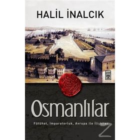 OSMANLILAR FÜTÜHAT, İMPARATORLUK, AVRUPA ILE İLIŞKILER - HALIL İNALCIK