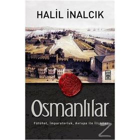 OSMANLILAR FÜTÜHAT, İMPARATORLUK, AVRUPA ILE İLIŞKILER - HALIL İNALCIK