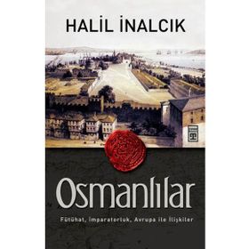 OSMANLILAR FÜTÜHAT, İMPARATORLUK, AVRUPA ILE İLIŞKILER - HALIL İNALCIK