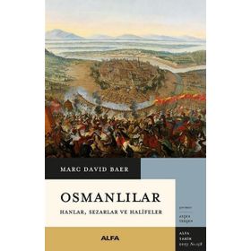 Osmanlılar Hanlar Sezarlar ve Halifeler Alfa Yayınları