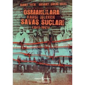 OSMANLILARA KARŞI İŞLENEN SAVAŞ SUÇLULARI - AHMET TETIK, MEHMET ŞÜKRÜ GÜZEL