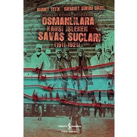 OSMANLILARA KARŞI İŞLENEN SAVAŞ SUÇLULARI - AHMET TETIK, MEHMET ŞÜKRÜ GÜZEL