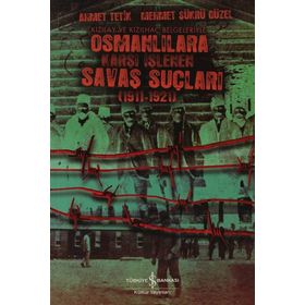 OSMANLILARA KARŞI İŞLENEN SAVAŞ SUÇLULARI - AHMET TETIK, MEHMET ŞÜKRÜ GÜZEL