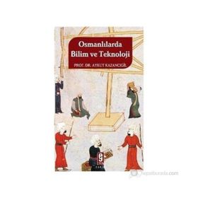 OSMANLILARDA BILIM VE TEKNOLOJI - AYKUT KAZANCIGİL