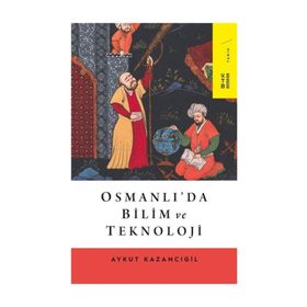 OSMANLILARDA BILIM VE TEKNOLOJI - AYKUT KAZANCIGİL