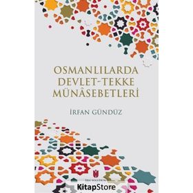 Osmanlılarda Devlet - Tekke Münasebetleri - İrfan Gündüz