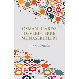 Osmanlılarda Devlet - Tekke Münasebetleri - İrfan Gündüz