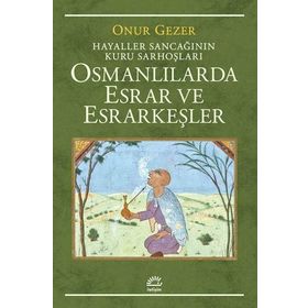 Osmanlılarda Esrar ve Esrarkeşler - Onur Gezer