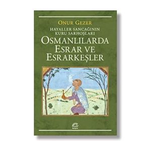 Osmanlılarda Esrar ve Esrarkeşler - Onur Gezer
