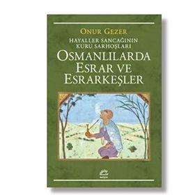 Osmanlılarda Esrar ve Esrarkeşler - Onur Gezer