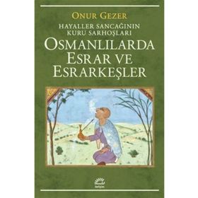Osmanlılarda Esrar ve Esrarkeşler - Onur Gezer