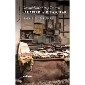 Osmanlılarda Kitap Ticareti - Sahaflar ve Kitapçılar Ciltli - İsmail E. Erünsal