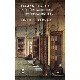 Osmanlılarda Kütüphaneler ve Kütüphanecilik - İsmail E. Erünsal