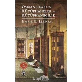 Osmanlılarda Kütüphaneler ve Kütüphanecilik - İsmail E. Erünsal