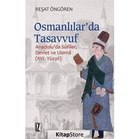 OSMANLILAR'DA TASAVVUF ANADOLU'DA SÛFÎLER, DEVLET VE ULEMÂ (XVI. YÜZYIL) - REŞAT ÖNGÖREN