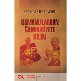 OSMANLILARDAN CUMHURIYETE BILIM - OSMAN BAHADIR