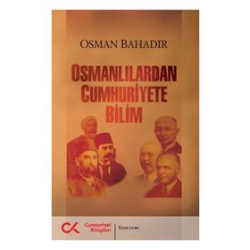 OSMANLILARDAN CUMHURIYETE BILIM - OSMAN BAHADIR