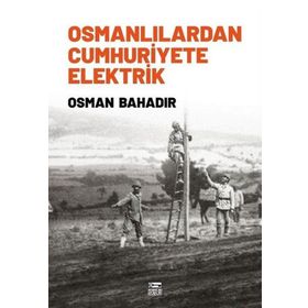 Osmanlılardan Cumhuriyete Elektrik Anahtar Osman Bahadır