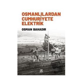 Osmanlılardan Cumhuriyete Elektrik Anahtar Osman Bahadır