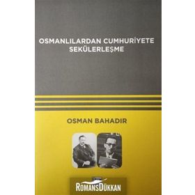 Osmanlılardan Cumhuriyete Sekülerleşme - Osman Bahadır