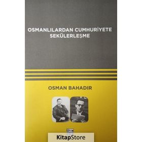Osmanlılardan Cumhuriyete Sekülerleşme - Osman Bahadır
