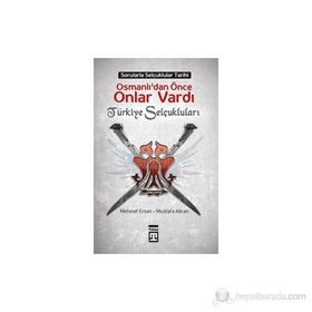 OSMANLILARDAN ÖNCE ONLAR VARDI TÜRKIYE SELÇUKLULARI - MEHMET ERSAN;MUSTAFA ALICAN