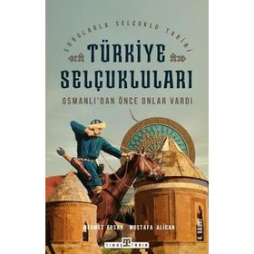 OSMANLILARDAN ÖNCE ONLAR VARDI TÜRKIYE SELÇUKLULARI - MEHMET ERSAN;MUSTAFA ALICAN