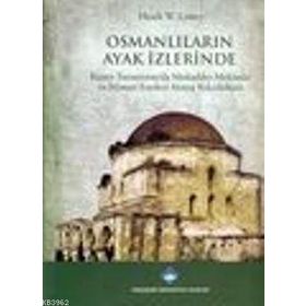 OSMANLILARIN AYAK İZLERİNDE - HEATH W. LOWRY