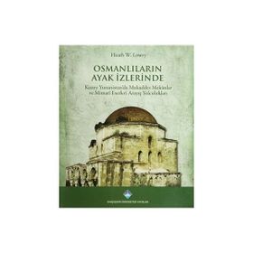 OSMANLILARIN AYAK İZLERİNDE - HEATH W. LOWRY