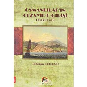 OSMANLILAR'IN CEZAYIR'E GİRİŞİ (1512- 1543) - MOHAMMED DERRADJ
