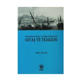 OSMANLILARIN KUZEY VE DOĞU SEFERLERINDE SAVAŞ VE TRABZON - TEMEL ÖZTÜRK
