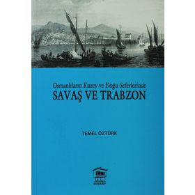 OSMANLILARIN KUZEY VE DOĞU SEFERLERINDE SAVAŞ VE TRABZON - TEMEL ÖZTÜRK