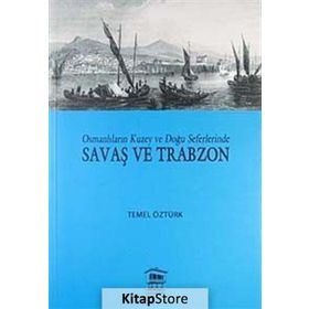OSMANLILARIN KUZEY VE DOĞU SEFERLERINDE SAVAŞ VE TRABZON - TEMEL ÖZTÜRK