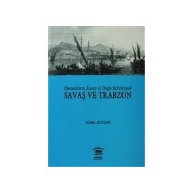 OSMANLILARIN KUZEY VE DOĞU SEFERLERINDE SAVAŞ VE TRABZON - TEMEL ÖZTÜRK