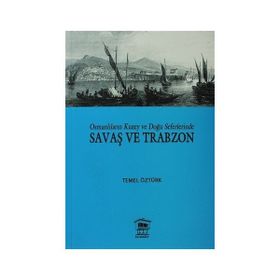 OSMANLILARIN KUZEY VE DOĞU SEFERLERINDE SAVAŞ VE TRABZON - TEMEL ÖZTÜRK