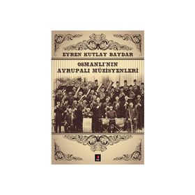 OSMANLI'NIN AVRUPALI MÜZİSYENLERİ - EVREN KUTLAY BAYDAR