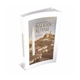 Osmanlı'nın Balkan Rüyası - Selçuk Ural