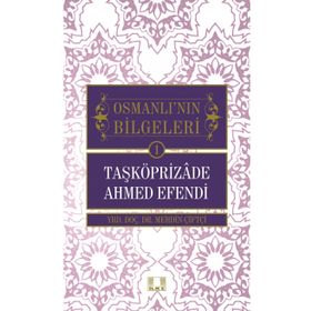 Osmanlı'nın Bilgeleri 1- Taşköprizade Ahmed Efendi