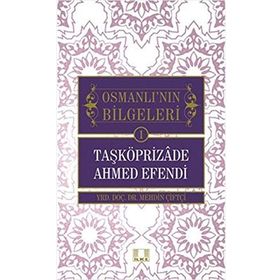 Osmanlı'nın Bilgeleri 1- Taşköprizade Ahmed Efendi