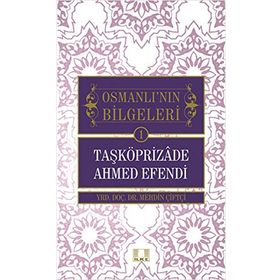 Osmanlı'nın Bilgeleri 1- Taşköprizade Ahmed Efendi
